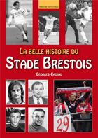 Couverture du livre « La belle histoire du stade brestois » de Georges Cadiou aux éditions Editions Sutton