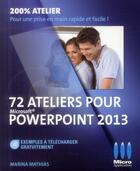 Couverture du livre « 72 ateliers pour PowerPoint 2013 » de Marina Mathias aux éditions Ma