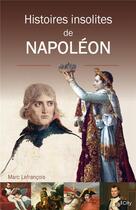 Couverture du livre « Histoires insolites du règne de Napoléon » de Marc Lefrancois aux éditions City
