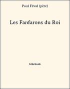 Couverture du livre « Les Fanfarons du Roi » de Paul Féval (père) aux éditions Bibebook