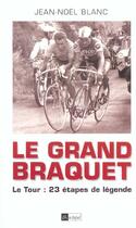 Couverture du livre « Le Grand Braquet ; Le Tour : 23 Etapes De Legende » de Jean-Noel Blanc aux éditions Archipel