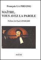 Couverture du livre « Maître, vous avez la parole... » de Francois La Phuong aux éditions Aleas