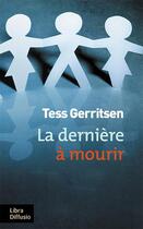 Couverture du livre « La dernière à mourir » de Tess Gerritsen aux éditions Libra Diffusio