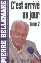 Couverture du livre « C'Est Arrive Un Jour, Tome 2 » de Pierre Bellemare aux éditions Editions 1