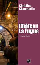 Couverture du livre « Château La Fugue » de Chaumartin Christine aux éditions Des Falaises