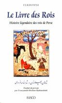Couverture du livre « Le livre des rois ; histoire légendaire des rois de Perse (3e édition) » de Ferdowsi aux éditions Imago