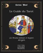Couverture du livre « Le guide du tarot : les arcanes mineurs et majeurs décryptés » de Corinne Morel aux éditions Bussiere