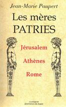 Couverture du livre « Les mères patries ; Jérusalem, Athènes, Rome » de Jean-Marie Paupert aux éditions Editions De Paris