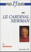 Couverture du livre « Prier 15 jours avec... : le cardinal Newman » de Keith Beaumont aux éditions Nouvelle Cite