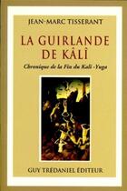Couverture du livre « La guirlande de kali - Chronique de la fin du kali -Yuga » de Jean-Marc Tisserant aux éditions Guy Trédaniel