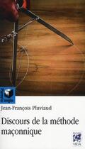 Couverture du livre « Discours de la méthode maçonnique » de Jean-Francois Pluviaud aux éditions Vega