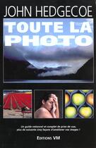 Couverture du livre « Toute la photo. un guide rationnel et complet de prise de vue » de John Hedgecoe aux éditions Vm