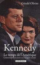Couverture du livre « Kennedy, le temps de l'Amérique ; comment John et Jackie ont changé le monde » de Gerald Olivier aux éditions Jean Picollec