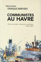 Couverture du livre « Communistes au Havre ; histoire sociale, culturelle et politique (1930 -1983) » de Marie-Paule Dhaille-Hervieu aux éditions Pu De Rouen