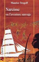 Couverture du livre « Narcisse ou l'aventure sauvage » de Dominique Drillet et Maurice Trogoff aux éditions Liv'editions
