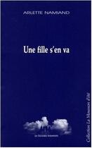Couverture du livre « Une fille s'en va » de Arlette Namiand aux éditions Solitaires Intempestifs