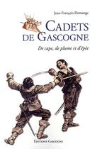 Couverture du livre « Cadets de Gascogne ; de cape, de plume et d'épée » de Jean-Francois Demange aux éditions Gascogne