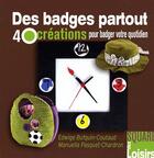 Couverture du livre « Des badges partout ; 40 créations pour badger votre quotidien » de Edwige Bufquin Coutaud et Manuella Pasquet-Chardron aux éditions Eurofina