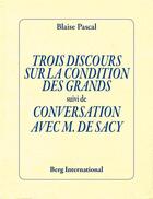 Couverture du livre « Trois discours sur la condition des grands ; conversation avec M. de Sacy » de Blaise Pascal aux éditions Berg International