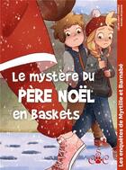 Couverture du livre « Le mystère du père Noël en baskets : Les enquêtes de Myrtille et Barnabé » de Celine Saint-Charle et Rachel Mcquade aux éditions Csc