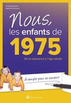 Couverture du livre « Nous, les enfants de : 1975 ; De la naissance à l'âge adulte » de Mathilde Denanot et Philippe Bertier aux éditions Wartberg