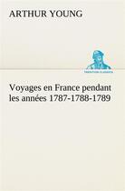 Couverture du livre « Voyages en france pendant les annees 1787-1788-1789 » de Arthur Young aux éditions Tredition