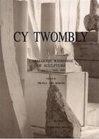 Couverture du livre « Cy Twombly ; catalogue raisonné of sculptures t.1 ; 1946-1997 » de Nicola Del Roscio aux éditions Schirmer Mosel