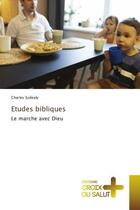 Couverture du livre « Études bibliques : le marche avec Dieu » de Charles Szekely aux éditions Croix Du Salut