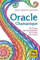 Couverture du livre « Oracle chamanique : 30 cartes de transmutation de l'ombre à la lumière et livret (2e édition) » de Anael Carlotta Giunchedi aux éditions Macro Editions
