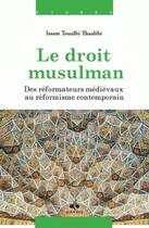 Couverture du livre « Le droit musulman ; des réformateurs médiévaux au réformisme contemporain » de Issam Toualbi-Thaalibi aux éditions Albouraq