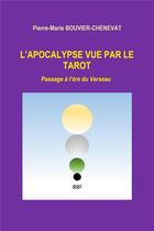 Couverture du livre « L'apocalypse vue par le tarot ; passage à l'ère du verseau » de Pierre-Marie Bouvier-Chenevat aux éditions Librinova