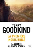 Couverture du livre « La première inquisitrice : la légende de Magda Searus » de Terry Goodkind aux éditions Bragelonne