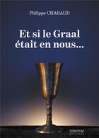 Couverture du livre « Et si le Graal était en nous... » de Philippe Chabaud aux éditions Verone