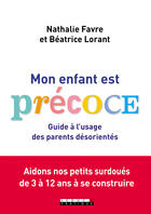 Couverture du livre « Mon enfant est précoce ! guide à l'usage des parents désorientés » de Beatrice Lorant et Nathalie Favre aux éditions Editions Leduc