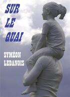 Couverture du livre « Sur le quai » de Symeon Ledanois aux éditions Bookelis