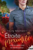 Couverture du livre « Étroite proximité Tome 3 : mon ex déterminé (à me récupérer) » de Lily Morton aux éditions Mxm Bookmark