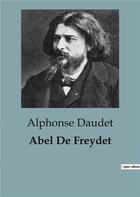 Couverture du livre « Abel De Freydet » de Alphonse Daudet aux éditions Culturea