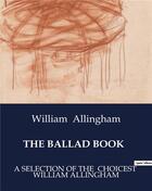 Couverture du livre « THE BALLAD BOOK : A SELECTION OF THE CHOICEST WILLIAM ALLINGHAM » de William Allingham aux éditions Culturea