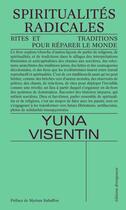 Couverture du livre « Spiritualités radicales : Rites et traditions pour réparer le monde » de Yuna Visentin aux éditions Divergences