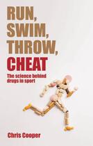 Couverture du livre « Run, Swim, Throw, Cheat: The science behind drugs in sport » de Cooper Chris aux éditions Oup Oxford