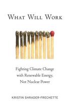 Couverture du livre « What Will Work: Fighting Climate Change with Renewable Energy, Not Nuc » de Shrader-Frechette Kristin aux éditions Oxford University Press Usa