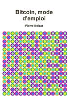 Couverture du livre « Bitcoin, mode d'emploi » de Noizat Pierre aux éditions Lulu