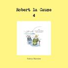 Couverture du livre « Robert la Cause » de Fabrice Marmitte aux éditions Lulu