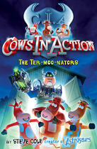 Couverture du livre « Cows in Action 1: The Ter-moo-nators » de Steve Cole aux éditions Rhcb Digital