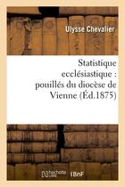 Couverture du livre « Statistique ecclesiastique : pouilles du diocese de vienne (ed.1875) » de  aux éditions Hachette Bnf