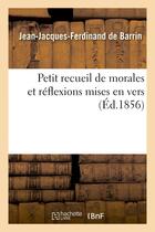 Couverture du livre « Petit recueil de morales et réflexions mises en vers » de Jean-Jacques-Ferdinand De Barrin aux éditions Hachette Bnf