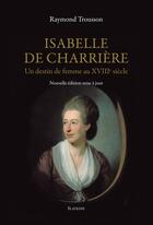 Couverture du livre « Isabelle de Charrière ; un destin de femme au XVIIIe siecle » de Raymond Trousson aux éditions Slatkine
