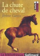 Couverture du livre « LA CHUTE DE CHEVAL » de Jerome Garcin aux éditions Gallimard