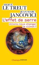 Couverture du livre « L'effet de serre ; allons-nous changer le climat ? » de Herve Le Treut et Jean-Marc Jancovici aux éditions Flammarion