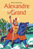 Couverture du livre « Alexandre le Grand ; jusqu'au bout du monde » de Helene Montardre aux éditions Nathan